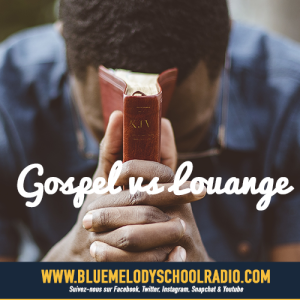 GOSPEL VS LOUANGE ET ADORATION