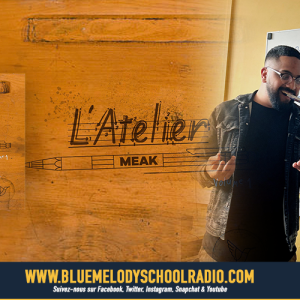 MEAK, NOUS EMBARQUE DANS SON QUOTIDIEN AVEC L'ATELIER