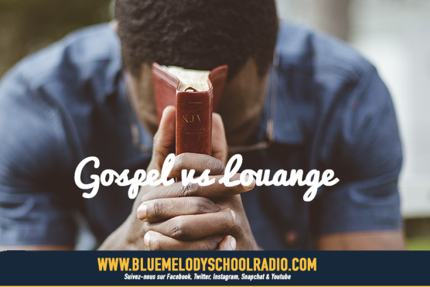 GOSPEL VS LOUANGE ET ADORATION