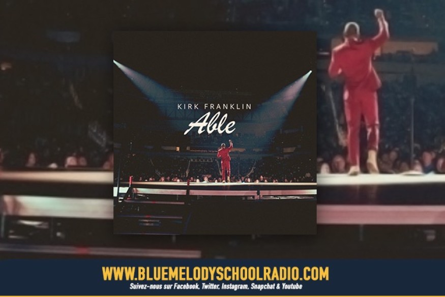 KIRK FRANKLIN SIGNE SON RETOUR AVEC « ABLE »