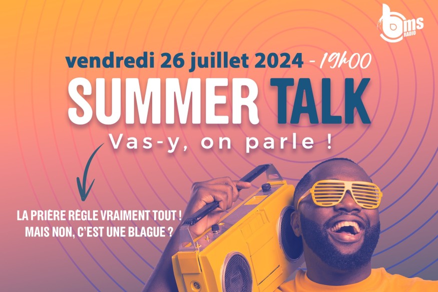 SUMMER TALK N°2 - LA PRIÈRE RÈGLE VRAIMENT TOUT. NON MAIS C'EST UNE BLAGUE ?
