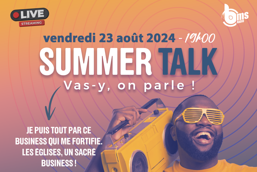 SUMMER TALK N°5 - JE PUIS TOUT PAR CE BUSINESS QUI ME FORTIFIE !